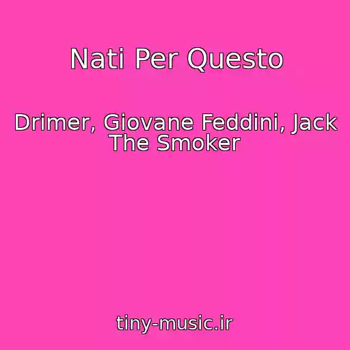 کاور آهنگ Nati Per Questo از Drimer, Giovane Feddini, Jack The Smoker