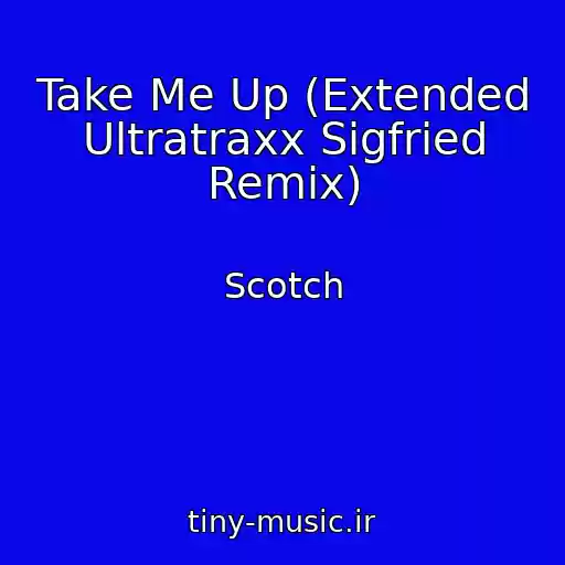 کاور آهنگ Take Me Up (Extended Ultratraxx Sigfried Remix) از Scotch