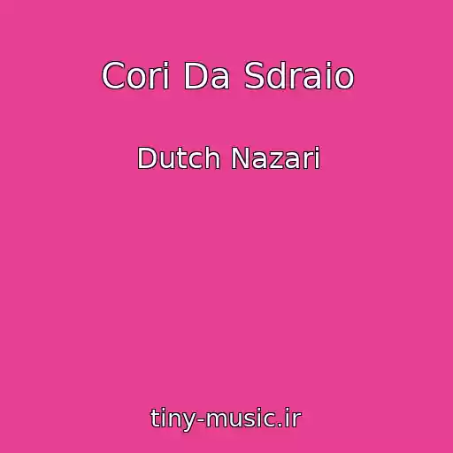 کاور آهنگ Cori Da Sdraio از Dutch Nazari