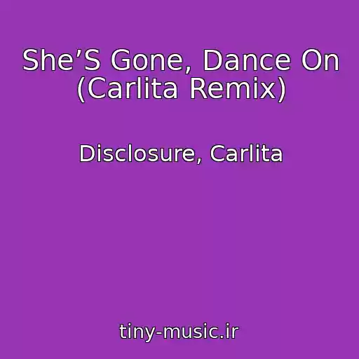 کاور آهنگ She’S Gone, Dance On (Carlita Remix) از Disclosure, Carlita