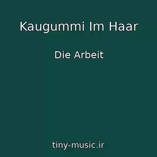 کاور آهنگ Kaugummi Im Haar از Die Arbeit