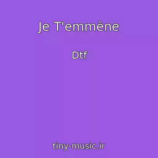 کاور آهنگ Je T'emmène از Dtf