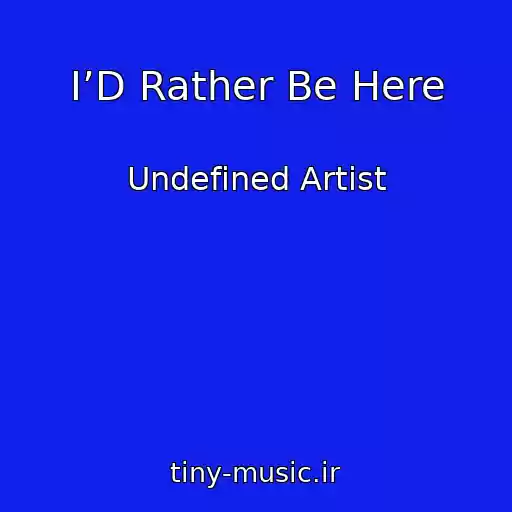 کاور آهنگ I’D Rather Be Here از Undefined Artist