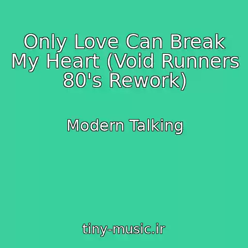 کاور آهنگ Only Love Can Break My Heart (Void Runners 80's Rework) از Modern Talking