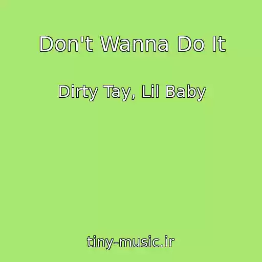 کاور آهنگ Don't Wanna Do It از Dirty Tay, Lil Baby