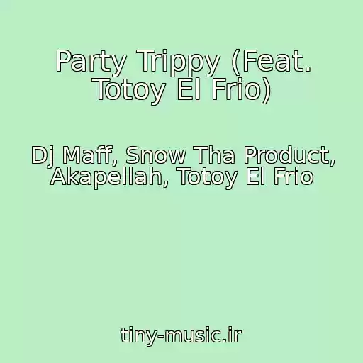 کاور آهنگ Party Trippy (Feat. Totoy El Frio) از Dj Maff, Snow Tha Product, Akapellah, Totoy El Frio