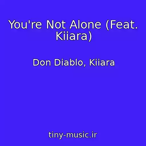 کاور آهنگ You're Not Alone (Feat. Kiiara) از Don Diablo, Kiiara