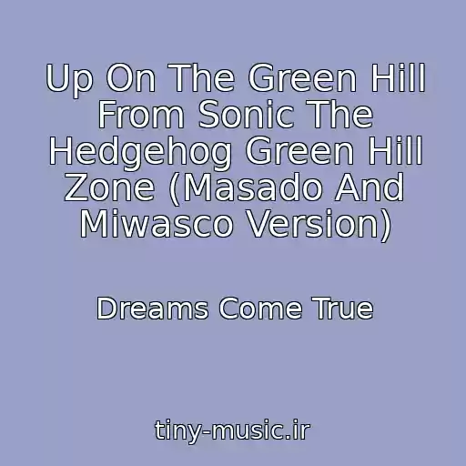 کاور آهنگ Up On The Green Hill From Sonic The Hedgehog Green Hill Zone (Masado And Miwasco Version) از Dreams Come True