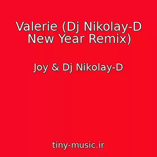 کاور آهنگ Valerie (Dj Nikolay-D New Year Remix) از Joy & Dj Nikolay-D