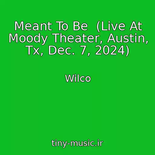 کاور آهنگ Meant To Be  (Live At Moody Theater, Austin, Tx, Dec. 7, 2024) از Wilco
