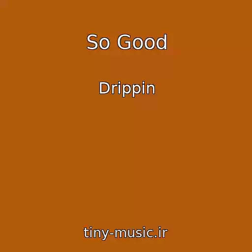 کاور آهنگ So Good از Drippin