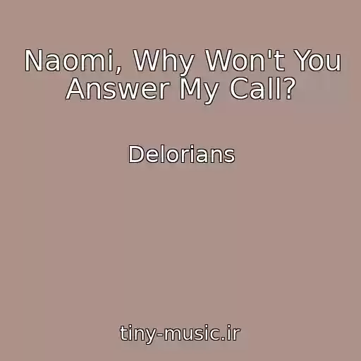 کاور آهنگ Naomi, Why Won't You Answer My Call? از Delorians