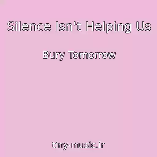 کاور آهنگ Silence Isn't Helping Us از Bury Tomorrow
