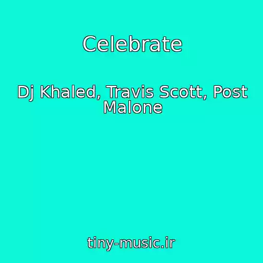 کاور آهنگ Celebrate از Dj Khaled, Travis Scott, Post Malone