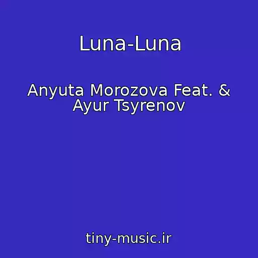 کاور آهنگ Luna-Luna از Anyuta Morozova Feat. & Ayur Tsyrenov