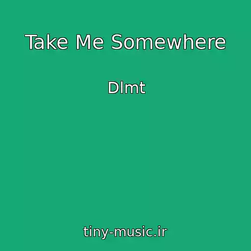 کاور آهنگ Take Me Somewhere از Dlmt