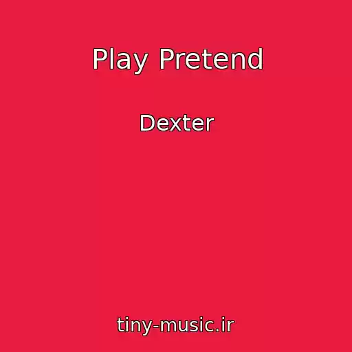 کاور آهنگ Play Pretend از Dexter
