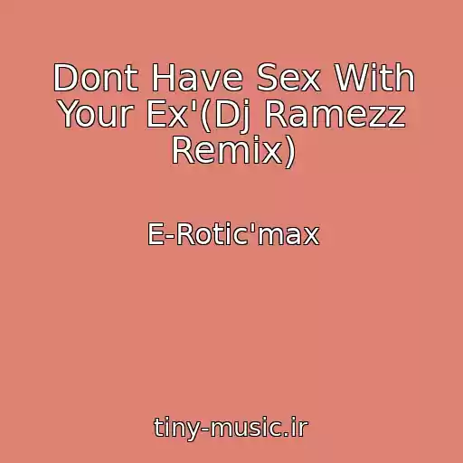 کاور آهنگ Dont Have Sex With Your Ex'(Dj Ramezz Remix) از E-Rotic'max