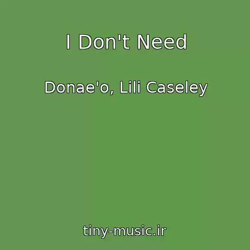 کاور آهنگ I Don't Need از Donae'o, Lili Caseley