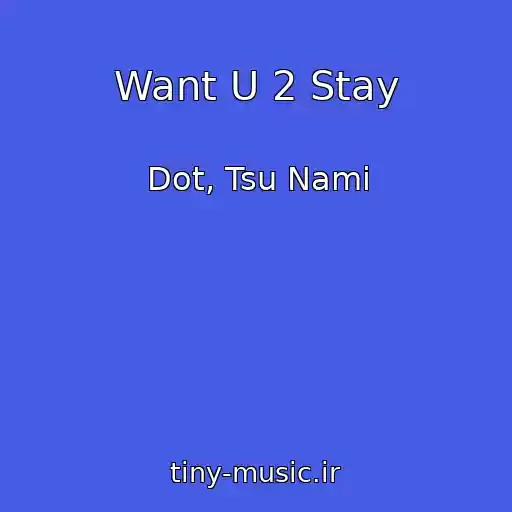کاور آهنگ Want U 2 Stay از Dot, Tsu Nami