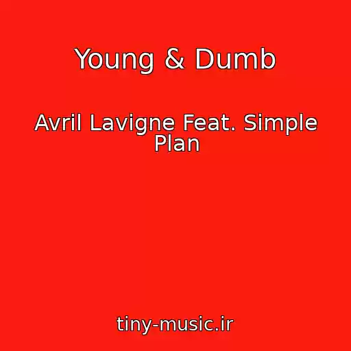 کاور آهنگ Young & Dumb از Avril Lavigne Feat. Simple Plan