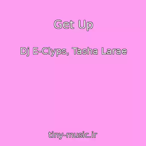 کاور آهنگ Get Up از Dj E-Clyps, Tasha Larae