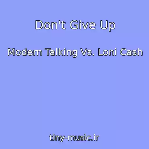 کاور آهنگ Don't Give Up از Modern Talking Vs. Loni Cash