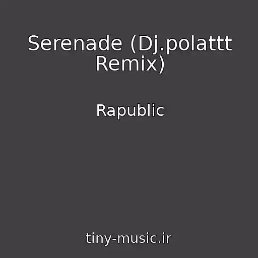 کاور آهنگ Serenade (Dj.polattt Remix) از Rapublic