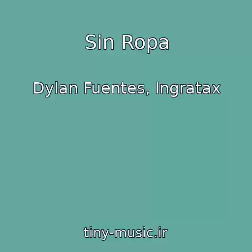 کاور آهنگ Sin Ropa از Dylan Fuentes, Ingratax