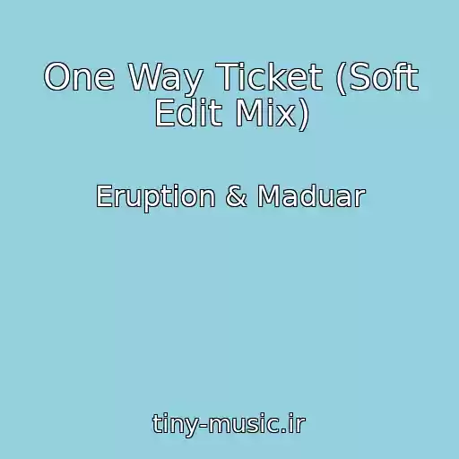 کاور آهنگ One Way Ticket (Soft Edit Mix) از Eruption & Maduar