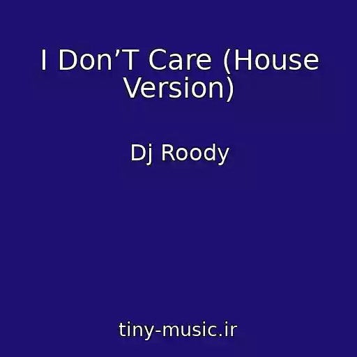 کاور آهنگ I Don’T Care (House Version) از Dj Roody