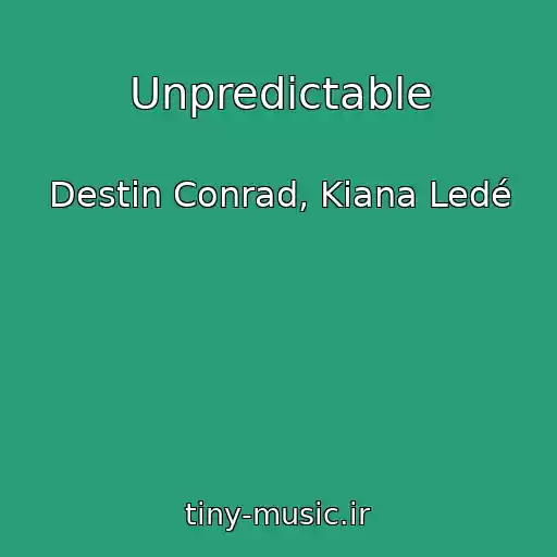 کاور آهنگ Unpredictable از Destin Conrad, Kiana Ledé
