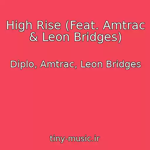 کاور آهنگ High Rise (Feat. Amtrac & Leon Bridges) از Diplo, Amtrac, Leon Bridges