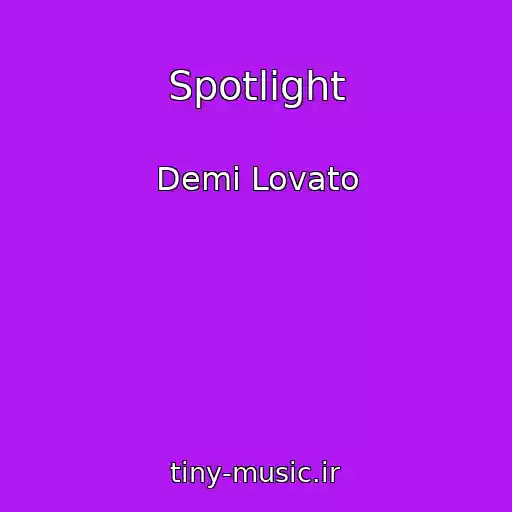 کاور آهنگ Spotlight از Demi Lovato