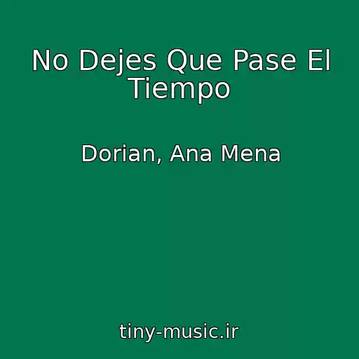 کاور آهنگ No Dejes Que Pase El Tiempo از Dorian, Ana Mena