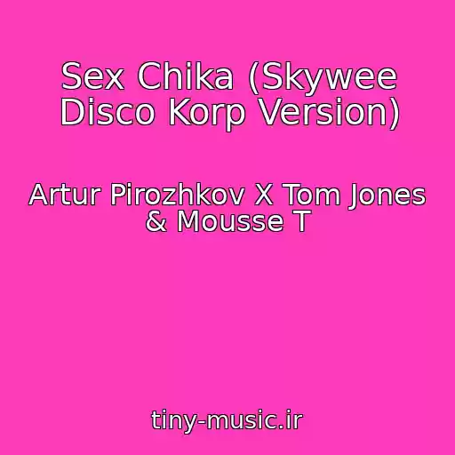 کاور آهنگ Sex Chika (Skywee Disco Korp Version) از Artur Pirozhkov X Tom Jones & Mousse T