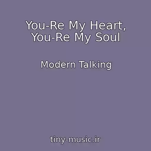 کاور آهنگ You-Re My Heart, You-Re My Soul از Modern Talking