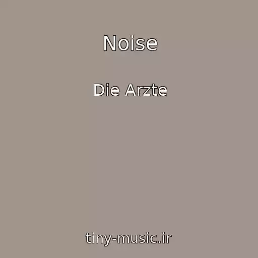 کاور آهنگ Noise از Die Arzte