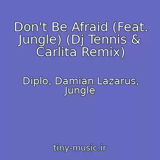 کاور آهنگ Don't Be Afraid (Feat. Jungle) (Dj Tennis & Carlita Remix) از Diplo, Damian Lazarus, Jungle