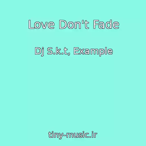 کاور آهنگ Love Don't Fade از Dj S.k.t, Example