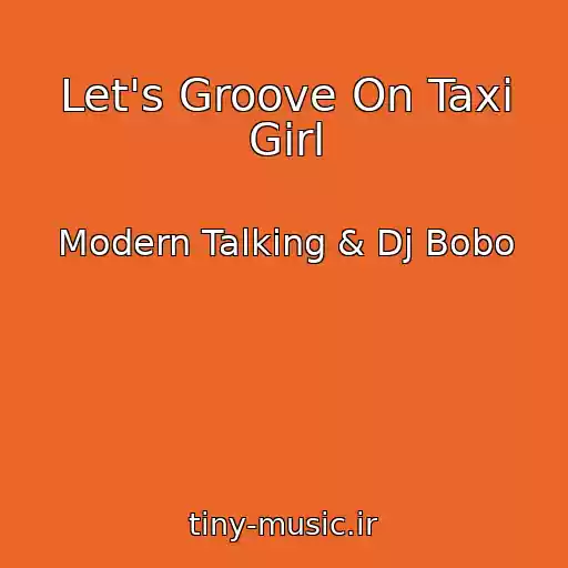 کاور آهنگ Let's Groove On Taxi Girl از Modern Talking & Dj Bobo