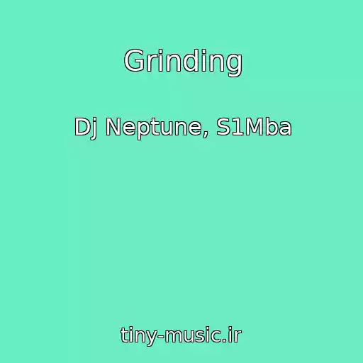 کاور آهنگ Grinding از Dj Neptune, S1Mba