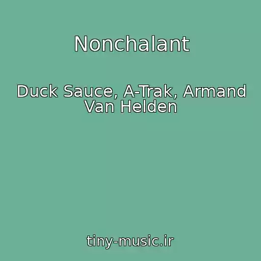کاور آهنگ Nonchalant از Duck Sauce, A-Trak, Armand Van Helden