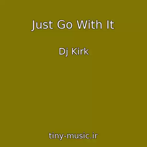 کاور آهنگ Just Go With It از Dj Kirk