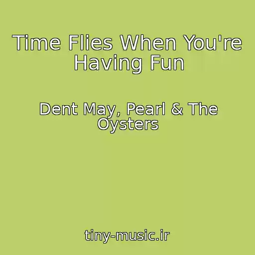 کاور آهنگ Time Flies When You're Having Fun از Dent May, Pearl & The Oysters