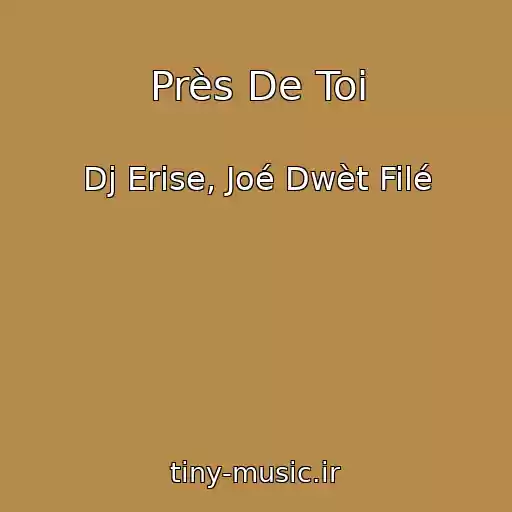 کاور آهنگ Près De Toi از Dj Erise, Joé Dwèt Filé