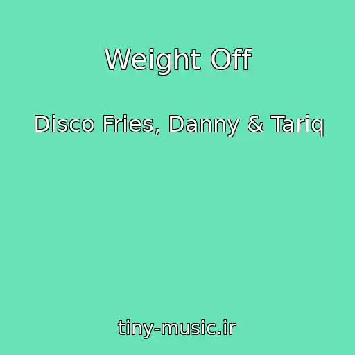 کاور آهنگ Weight Off از Disco Fries, Danny & Tariq