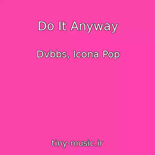 کاور آهنگ Do It Anyway از Dvbbs, Icona Pop