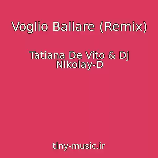 کاور آهنگ Voglio Ballare (Remix) از Tatiana De Vito & Dj Nikolay-D