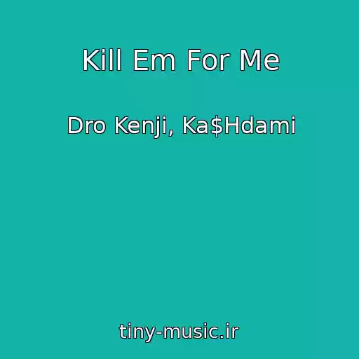 کاور آهنگ Kill Em For Me از Dro Kenji, Ka$Hdami